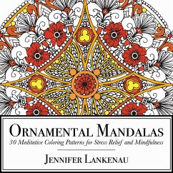 Ornamental Mandalas: 30 Meditative Coloring Patterns for Stress Relief and Mindfulness - Lankenau, Jennifer