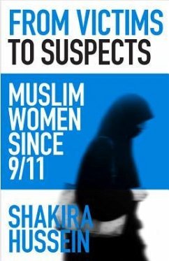 From Victims to Suspects: Muslim women since 9/11 - Hussein, Shakira