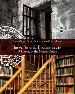 Iron Bars and Bookshelves: A History of the Morrin Centre - Blair, Louisa; Donovan, Patrick; Fyson, Donald