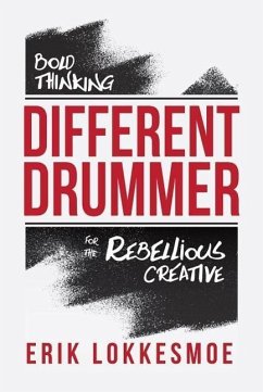Different Drummer: Bold Thinking for the Rebellious Creative - Lokkesmoe, Erik