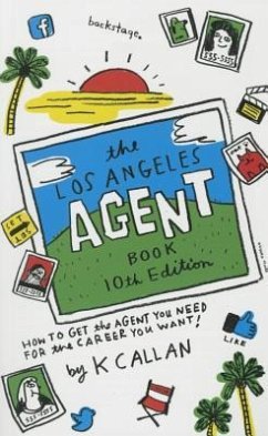The Los Angeles Agent Book: How to Get the Agent You Need for the Career You Want - K, Callan