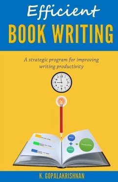 Efficient Book Writing: A Strategic Program for Improving Writing Productivity - Gopalakrishnan, Kasthurirangan