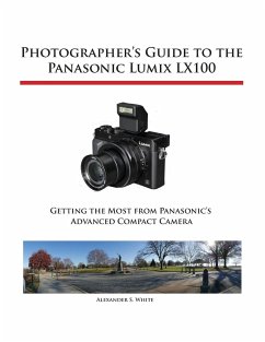 Photographer's Guide to the Panasonic Lumix LX100 - White, Alexander S.