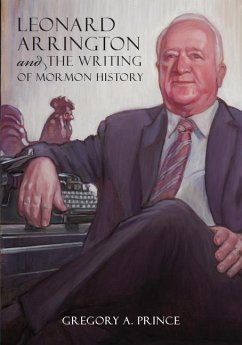 Leonard Arrington and the Writing of Mormon History - Prince, Gregory A.