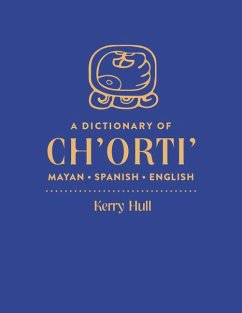 A Dictionary of Ch'orti' Mayan-Spanish-English - Hull, Kerry