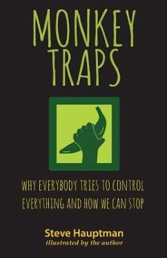 Monkeytraps: Why Everybody Tries to Control Everything and How We Can Stop - Hauptman, Steve