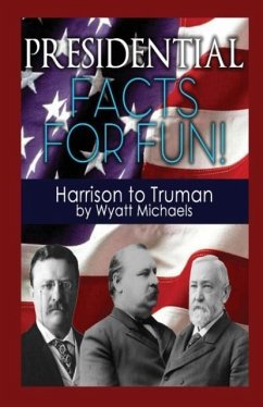 Presidential Facts for Fun! Harrison to Truman - Michaels, Wyatt