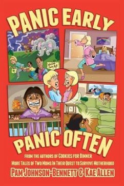 Panic Early, Panic Often: more true stories from two moms in their quest to survive motherhood - Johnson-Bennett, Pam; Allen, Kae