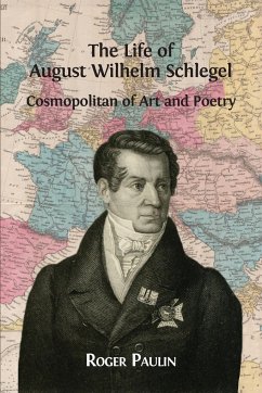 August Wilhelm Schlegel, Cosmopolitan of Art and Poetry - Paulin, Roger