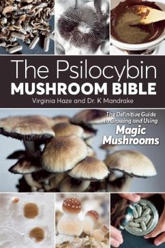 The Psilocybin Mushroom Bible: The Definitive Guide to Growing and Using Magic Mushrooms - Mandrake, K.