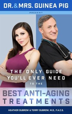 Dr. and Mrs. Guinea Pig Present the Only Guide You'll Ever Need to the Best Anti-Aging Treatments - Dubrow, Terry; Dubrow, Heather