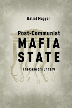 Post-Communist Mafia State - Magyar, Balint (Research Fellow, CEU Democracy Institute)