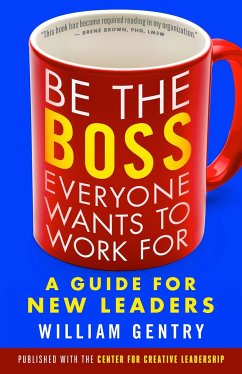 Be the Boss Everyone Wants to Work for: A Guide for New Leaders - Gentry, William