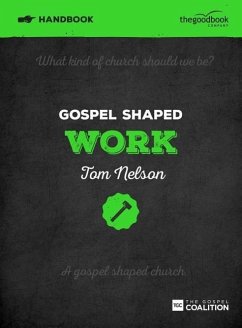 Gospel Shaped Work Handbook: The Gospel Coalition Curriculum - Nelson, Tom