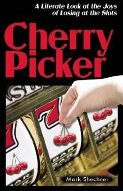 Cherry Picker: A Literate Look at Losing at the Slots - Shechner, Mark