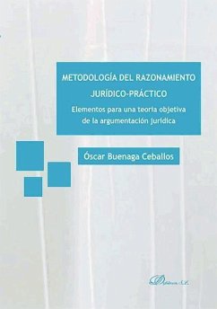 Metodología del razonamiento jurídico-práctico : elementos para una teoría objetiva de la argumentación jurídica - Buenaga Ceballos, Óscar