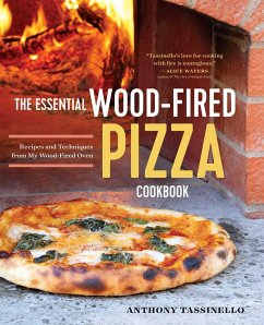 The Essential Wood Fired Pizza Cookbook - Tassinello, Anthony