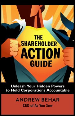 The Shareholder Action Guide: Unleash Your Hidden Powers to Hold Corporations Accountable - Behar, Andrew