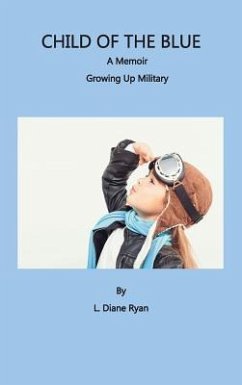 Child of the Blue, A Memoir - Growing Up Military - Ryan, L. Diane