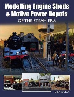 Modelling Engine Sheds and Motive Power Depots of the Steam Era - Booker, Terry