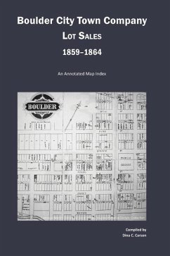 Boulder City Town Company Lot Sales 1859-1864: An Annotated Map Guide - Carson, Dina C.