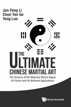 Ultimate Chinese Martial Art, The: The Science of the Weaving Stance Bagua 64 Forms and Its Wellness Applications - Li, Jun Feng; Ge, Chun Yan; Luo, Tom Tong