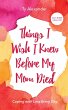 Things I Wish I Knew Before My Mom Died - Bild 1