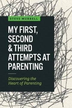 My First, Second & Third Attempts at Parenting: Discovering the Heart of Parenting - Murrell, Steve