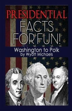 Presidential Facts for Fun! Washington to Polk - Michaels, Wyatt