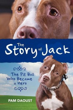 The Story of Jack: The Pit Bull Who Became a Hero Volume 1 - Daoust, Pam