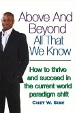 Above and Beyond All That We Know: How to Thrive and Succeed in the Current World Paradigm Shift Volume 1