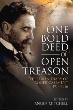 One Bold Deed of Open Treason: The Berlin Diary of Roger Casement 1914-1916