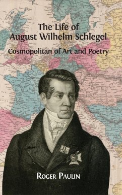August Wilhelm Schlegel, Cosmopolitan of Art and Poetry - Paulin, Roger