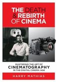 The Death & Rebirth of Cinema: Mastering the Art of Cinematography in the Digital Cinema Age