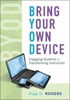 Bring Your Own Device: Engaging Students and Transforming Instruction - Rogers, Kipp D.