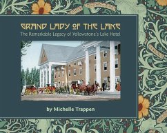 Grand Lady of the Lake: The Remarkable Legacy of Yellowstone's Lake Hotel - Trappen, Michelle