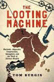 The Looting Machine: Warlords, Oligarchs, Corporations, Smugglers, and the Theft of Africa's Wealth