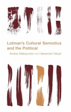 Lotman's Cultural Semiotics and the Political - Makarychev, Andrey; Yatsyk, Alexandra