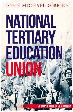 The National Tertiary Education Union: A Most Unlikely Union - O'Brien, John