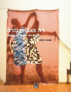 British Black Art: Debates on Western Art History - Orlando, Sophie