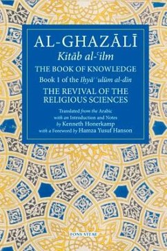 The Book of Knowledge: Book 1 of the Revival of the Religious Sciences - Al-Ghazali, Abu Hamid