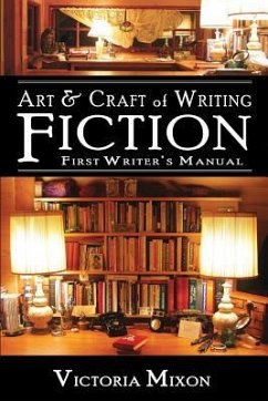 Art & Craft of Writing Fiction: First Writer's Manual - Mixon, Victoria