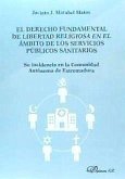 El derecho fundamental de libertad religiosa en el ámbito de los servicios públicos sanitarios : su incidencia en la Comunidad Autónoma de Extremadura