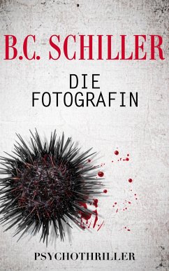 Die Fotografin - Psychothriller (eBook, ePUB) - Schiller, B.C.