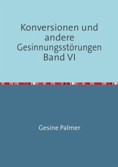 Konversionen und andere Gesinnungsstörungen Band VI - Palmer, Gesine