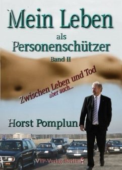 Mein Leben als Personenschützer - Zwischen Leben und Tod aber auch ... - Pomplun, Horst