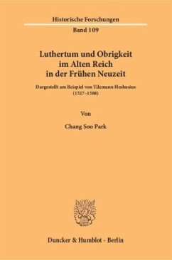 Luthertum und Obrigkeit im Alten Reich in der Frühen Neuzeit - Park, Chang Soo