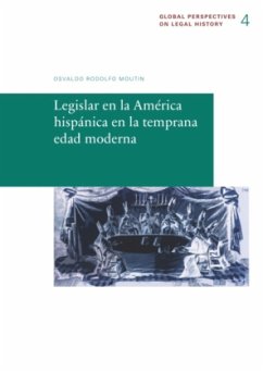 Legislar en la América hispánica en la temprana edad moderna - Moutin, Osvaldo Rodolfo