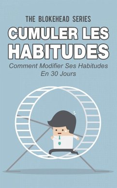 Cumuler les habitudes Comment modifier ses habitudes en 30 jours (eBook, ePUB) - The Blokehead