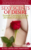 Sexy Scents of Desire Super Charge Your Attractor Factor (Essential Oil Wellness) (eBook, ePUB)